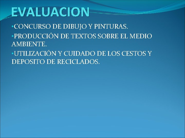 EVALUACION • CONCURSO DE DIBUJO Y PINTURAS. • PRODUCCIÓN DE TEXTOS SOBRE EL MEDIO