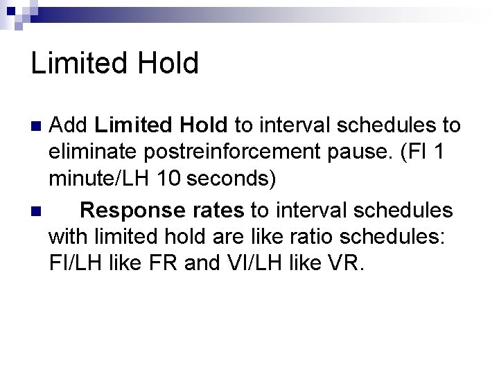 Limited Hold Add Limited Hold to interval schedules to eliminate postreinforcement pause. (FI 1