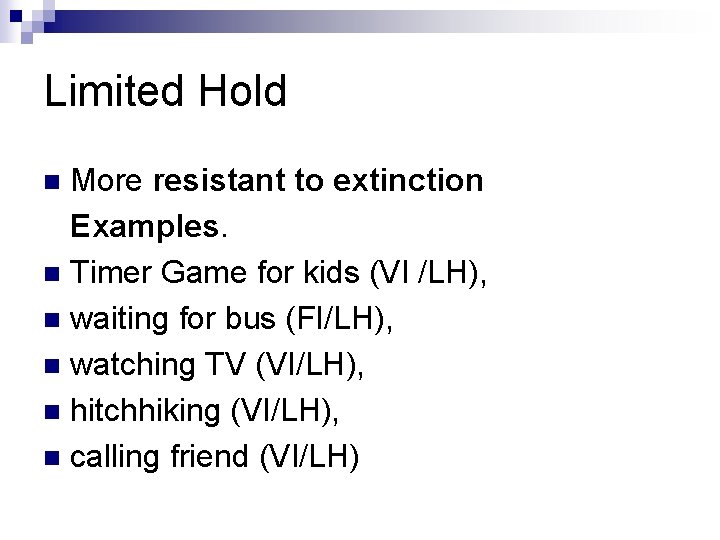 Limited Hold More resistant to extinction Examples. n Timer Game for kids (VI /LH),