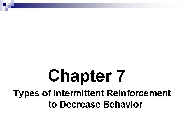 Chapter 7 Types of Intermittent Reinforcement to Decrease Behavior 