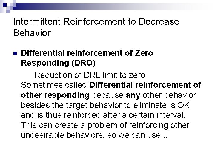 Intermittent Reinforcement to Decrease Behavior n Differential reinforcement of Zero Responding (DRO) Reduction of