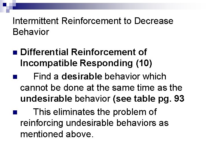 Intermittent Reinforcement to Decrease Behavior Differential Reinforcement of Incompatible Responding (10) n Find a