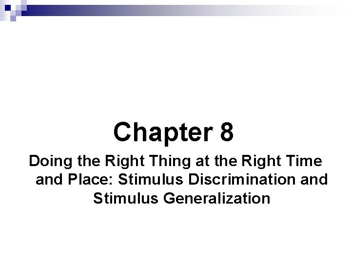 Chapter 8 Doing the Right Thing at the Right Time and Place: Stimulus Discrimination