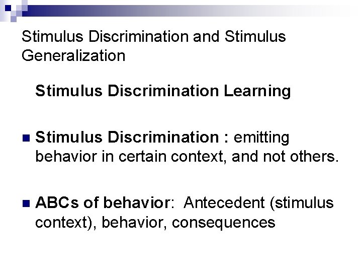 Stimulus Discrimination and Stimulus Generalization Stimulus Discrimination Learning n Stimulus Discrimination : emitting behavior