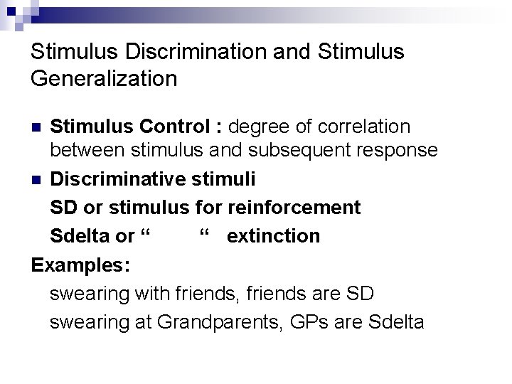 Stimulus Discrimination and Stimulus Generalization Stimulus Control : degree of correlation between stimulus and