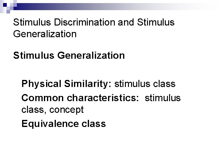 Stimulus Discrimination and Stimulus Generalization Physical Similarity: stimulus class Common characteristics: stimulus class, concept
