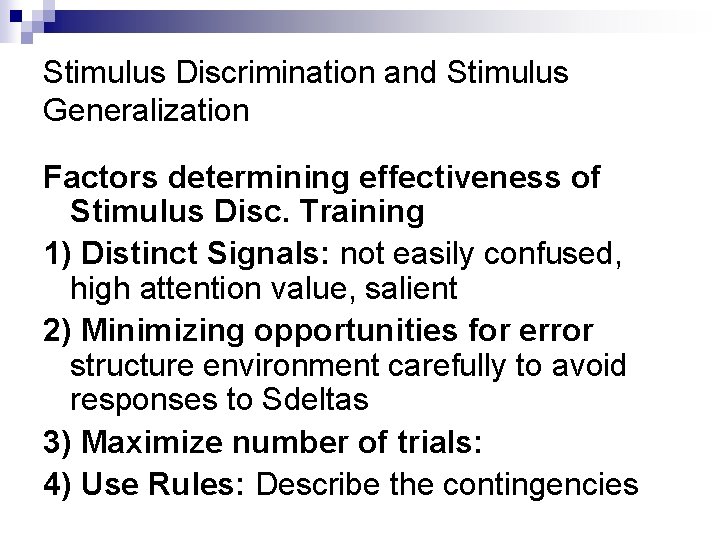 Stimulus Discrimination and Stimulus Generalization Factors determining effectiveness of Stimulus Disc. Training 1) Distinct