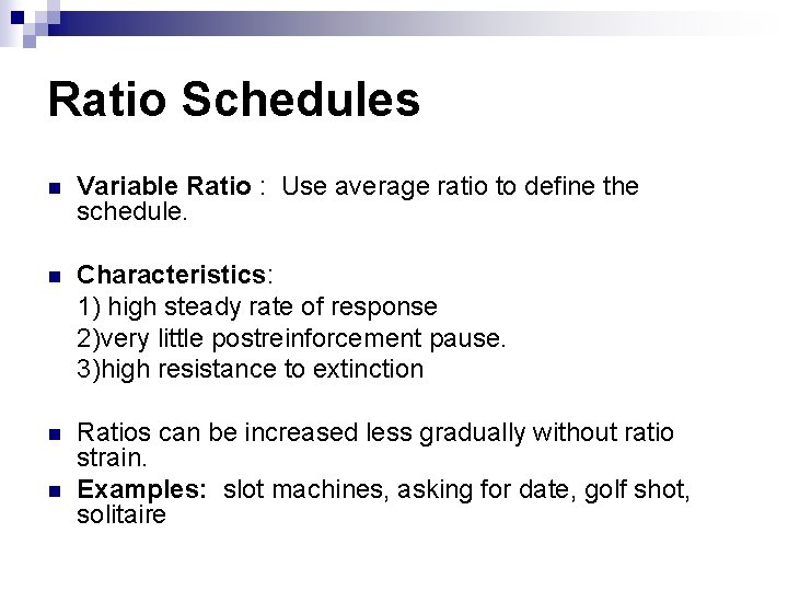 Ratio Schedules n Variable Ratio : Use average ratio to define the schedule. n