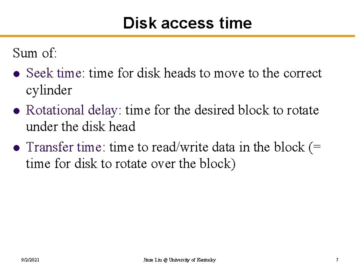 Disk access time Sum of: l Seek time: time for disk heads to move