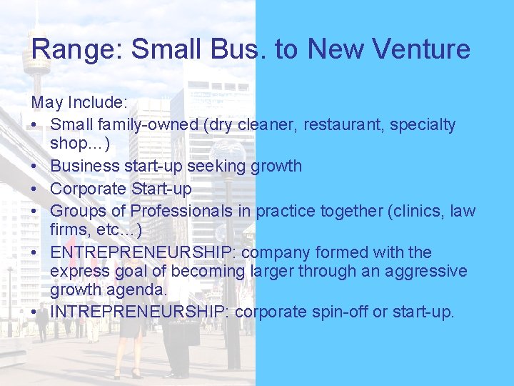 Range: Small Bus. to New Venture May Include: • Small family-owned (dry cleaner, restaurant,