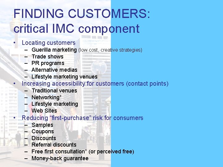 FINDING CUSTOMERS: critical IMC component • Locating customers – – – Guerilla marketing (low