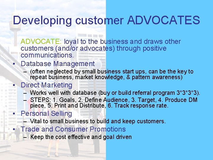 Developing customer ADVOCATES ADVOCATE: loyal to the business and draws other customers (and/or advocates)