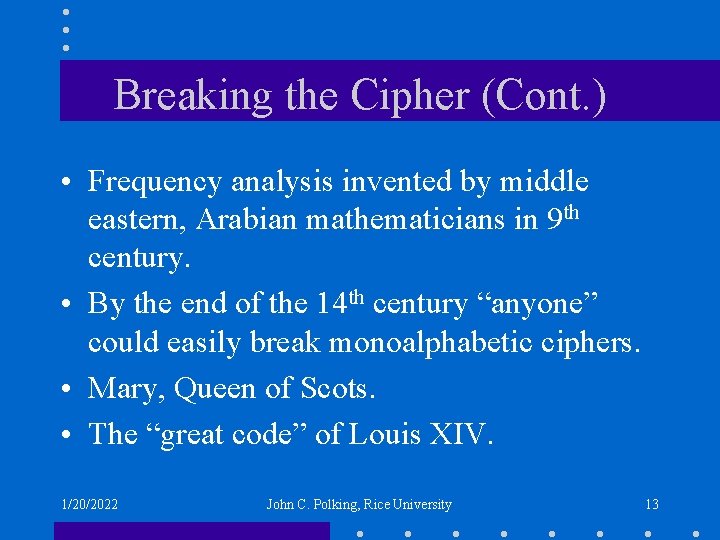 Breaking the Cipher (Cont. ) • Frequency analysis invented by middle eastern, Arabian mathematicians