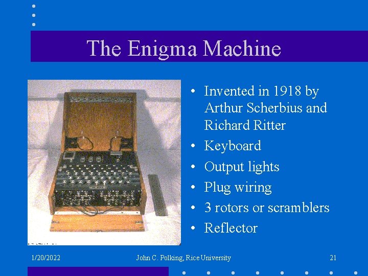 The Enigma Machine • Invented in 1918 by Arthur Scherbius and Richard Ritter •