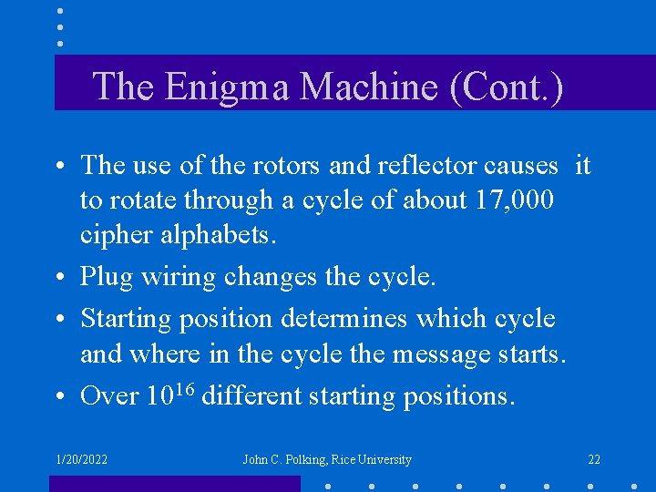 The Enigma Machine (Cont. ) • The use of the rotors and reflector causes