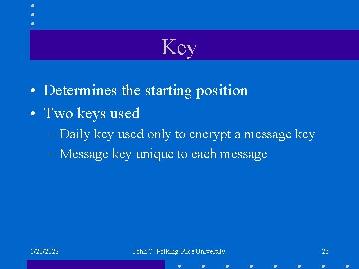 Key • Determines the starting position • Two keys used – Daily key used