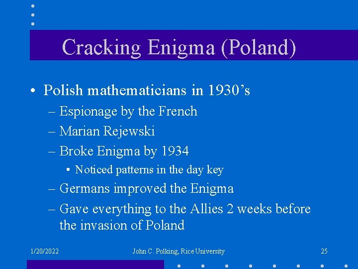 Cracking Enigma (Poland) • Polish mathematicians in 1930’s – Espionage by the French –