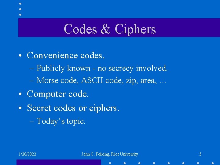 Codes & Ciphers • Convenience codes. – Publicly known - no secrecy involved. –