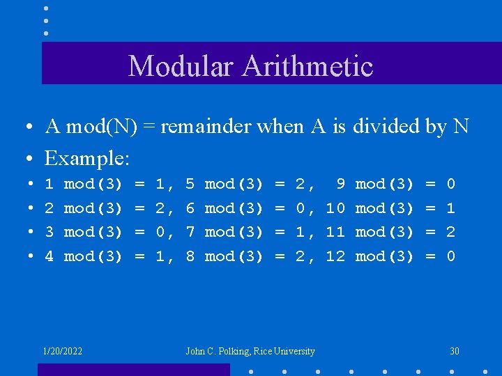 Modular Arithmetic • A mod(N) = remainder when A is divided by N •