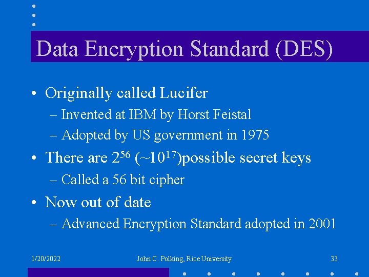 Data Encryption Standard (DES) • Originally called Lucifer – Invented at IBM by Horst