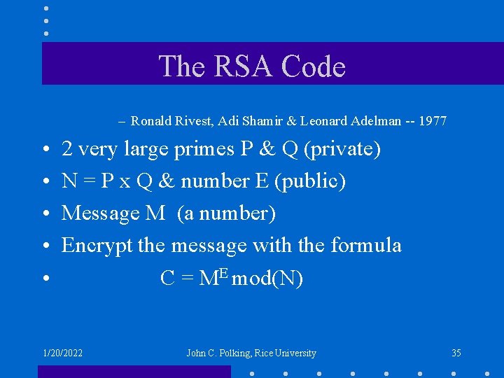 The RSA Code – Ronald Rivest, Adi Shamir & Leonard Adelman -- 1977 •