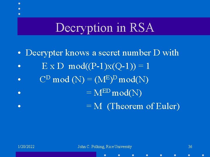Decryption in RSA • Decrypter knows a secret number D with • E x