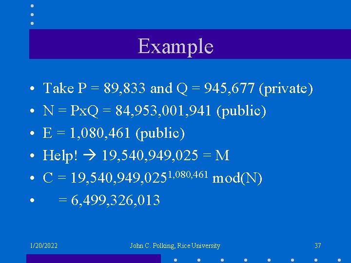 Example • • • Take P = 89, 833 and Q = 945, 677