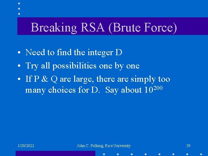Breaking RSA (Brute Force) • Need to find the integer D • Try all