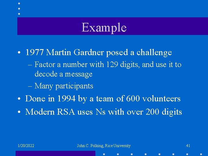 Example • 1977 Martin Gardner posed a challenge – Factor a number with 129