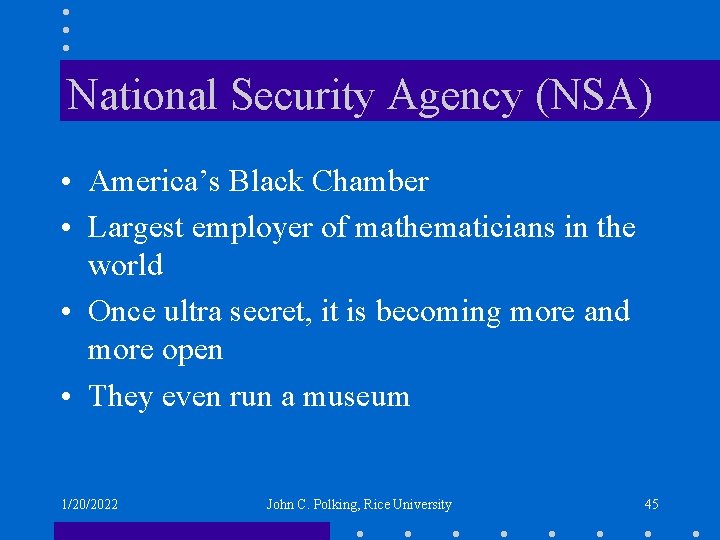 National Security Agency (NSA) • America’s Black Chamber • Largest employer of mathematicians in