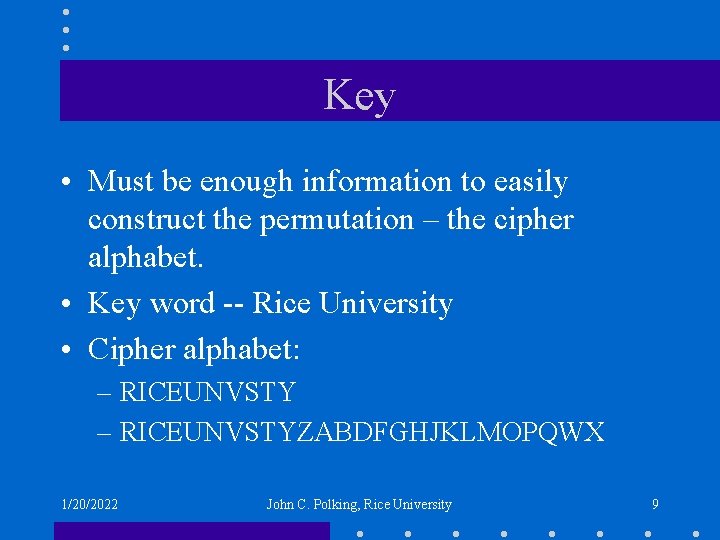 Key • Must be enough information to easily construct the permutation – the cipher