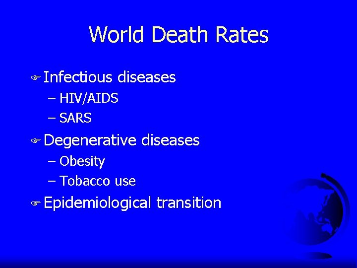 World Death Rates F Infectious diseases – HIV/AIDS – SARS F Degenerative diseases –