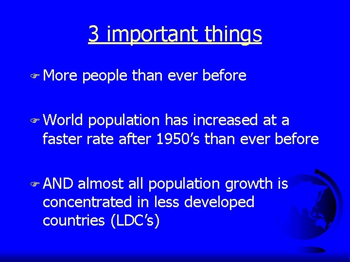 3 important things F More people than ever before F World population has increased