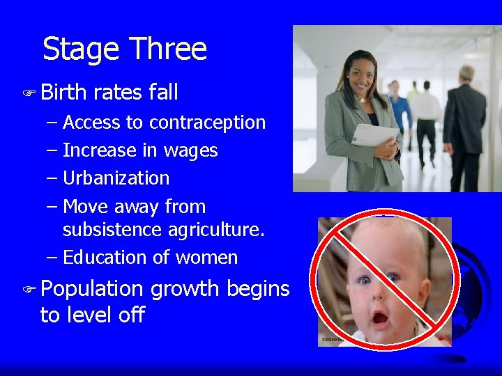 Stage Three F Birth rates fall – Access to contraception – Increase in wages