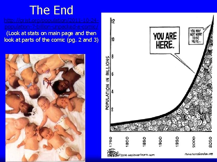 The End http: //grist. org/population/2011 -10 -24 population-7 -billion-unpacked-a-comic/ (Look at stats on main