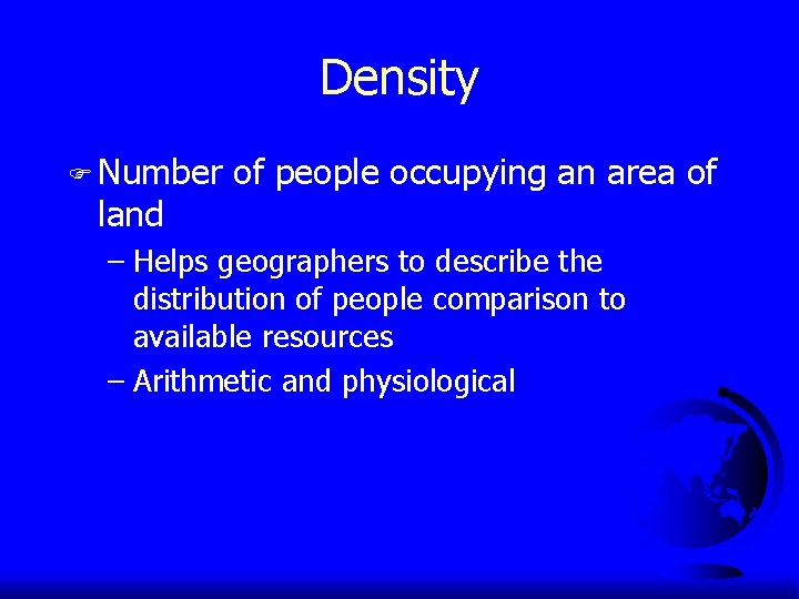 Density F Number land of people occupying an area of – Helps geographers to