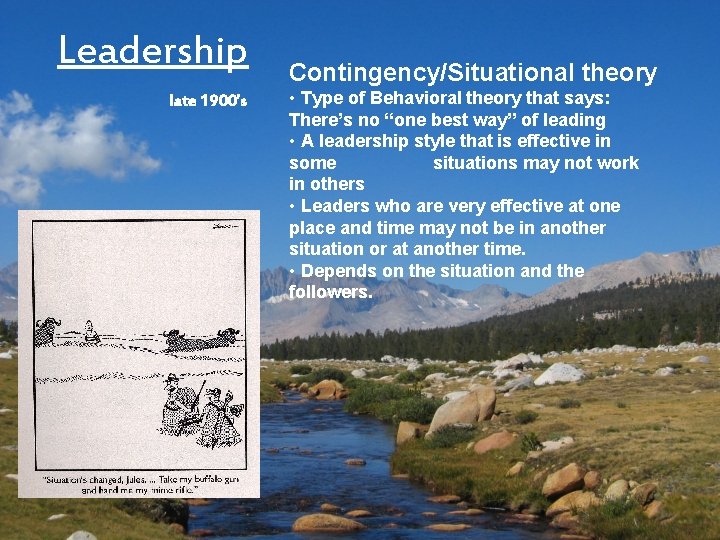 Leadership late 1900’s Contingency/Situational theory • Type of Behavioral theory that says: There’s no