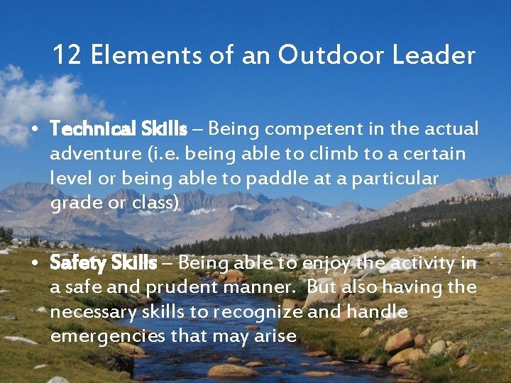 12 Elements of an Outdoor Leader • Technical Skills – Being competent in the