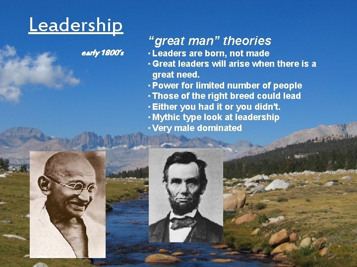 Leadership early 1800’s “great man” theories • Leaders are born, not made • Great