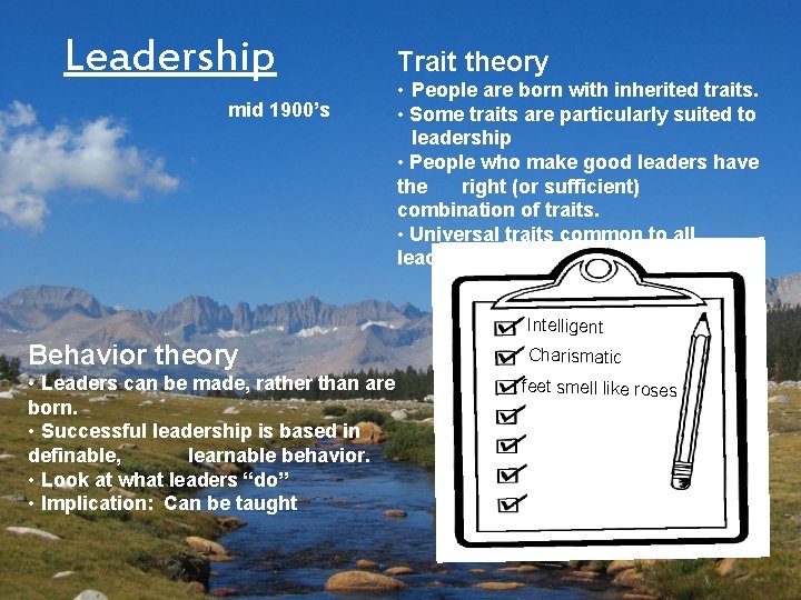 Leadership mid 1900’s Trait theory • People are born with inherited traits. • Some