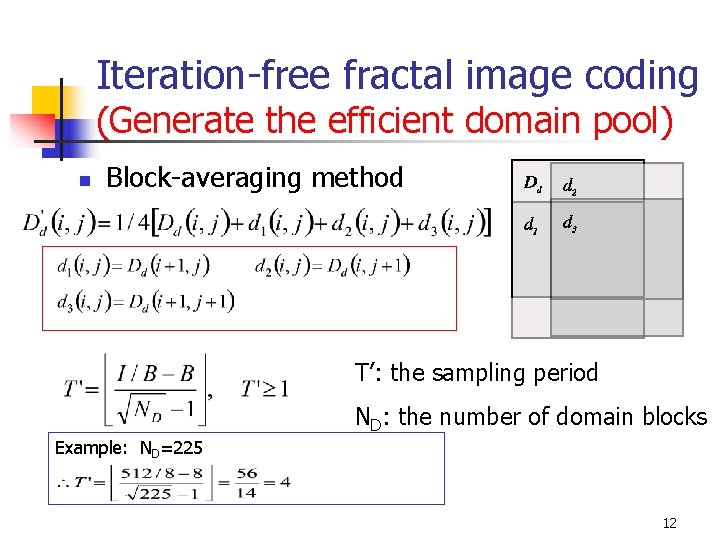 Iteration-free fractal image coding (Generate the efficient domain pool) n Block-averaging method T’: the