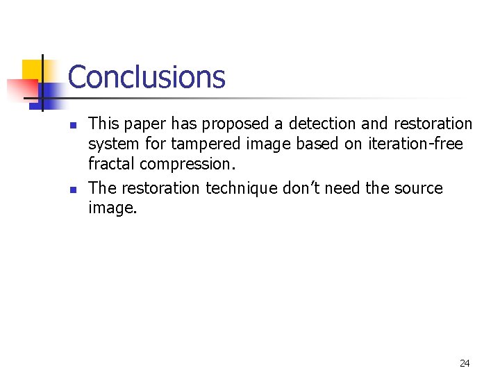 Conclusions n n This paper has proposed a detection and restoration system for tampered