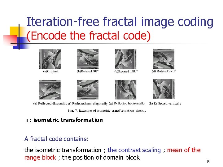 Iteration-free fractal image coding (Encode the fractal code) ι : isometric transformation A fractal