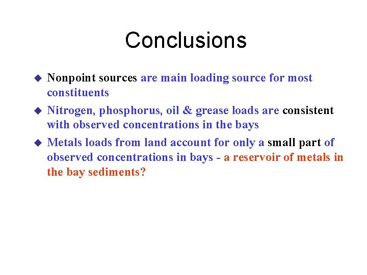 Conclusions u u u Nonpoint sources are main loading source for most constituents Nitrogen,