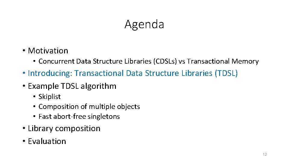 Agenda • Motivation • Concurrent Data Structure Libraries (CDSLs) vs Transactional Memory • Introducing: