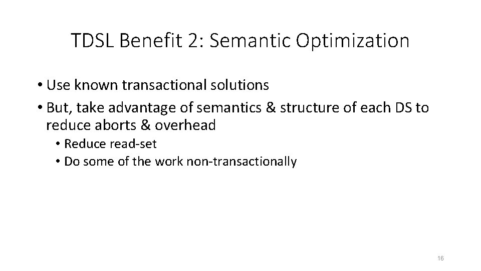 TDSL Benefit 2: Semantic Optimization • Use known transactional solutions • But, take advantage