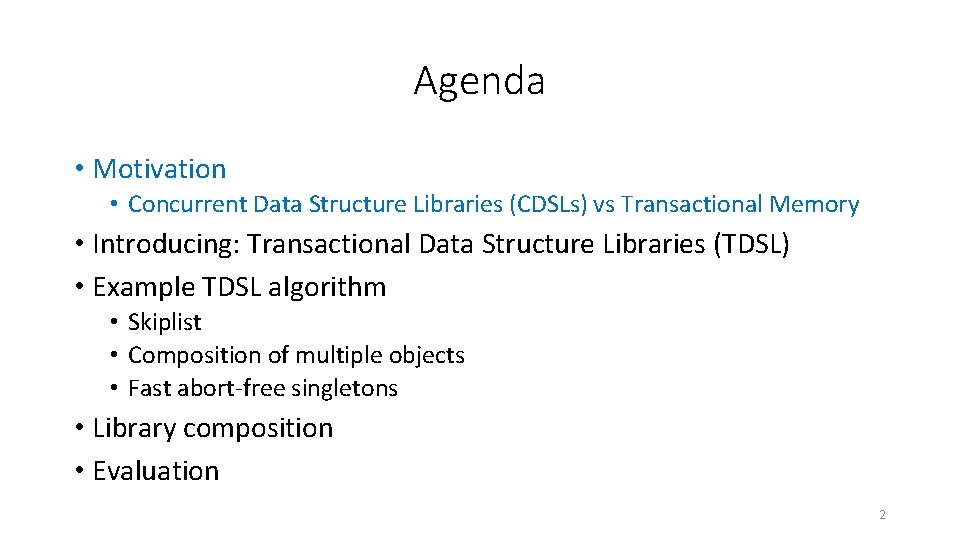 Agenda • Motivation • Concurrent Data Structure Libraries (CDSLs) vs Transactional Memory • Introducing: