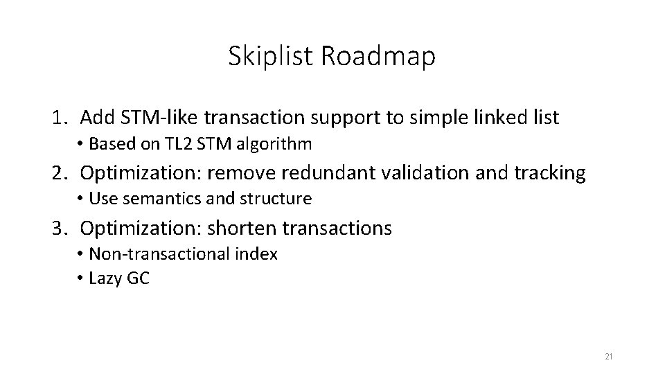 Skiplist Roadmap 1. Add STM-like transaction support to simple linked list • Based on