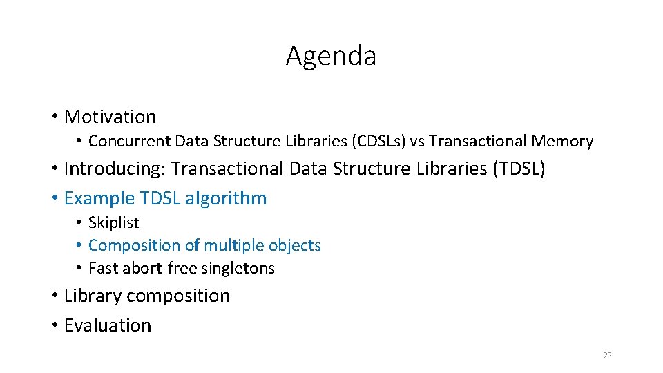 Agenda • Motivation • Concurrent Data Structure Libraries (CDSLs) vs Transactional Memory • Introducing: