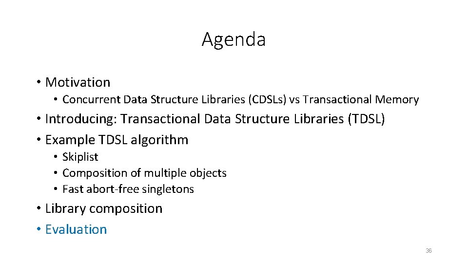 Agenda • Motivation • Concurrent Data Structure Libraries (CDSLs) vs Transactional Memory • Introducing: